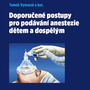 Doporučené postupy pro podávání anestezie dětem a dospělým (MUDr. Tomáš Vymazal) (česky)