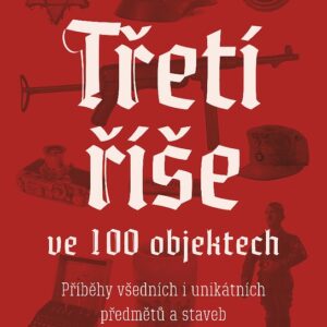 Třetí říše ve 100 objektech (Roger Moorhouse) (česky)