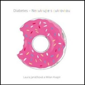 Diabetes – necukrujte s cukrovkou (Doc. PhDr. Dr.phil. Laura Janáčková) (česky)
