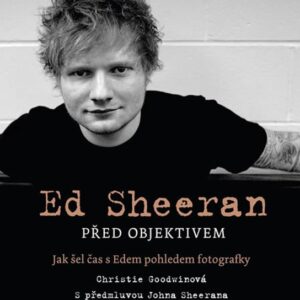 Ed Sheeran před objektivem - Jak šel čas s Edem pohledem fotografky (Christie Goodwinová) (česky)