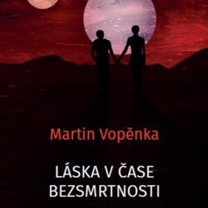 Láska v čase bezsmrtnosti (Martin Vopěnka) (česky)