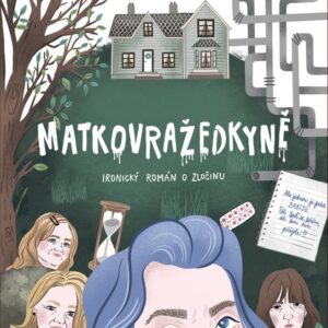 Matkovražedkyně - Ironický román o zločinu (Daniela Kovářová) (česky)