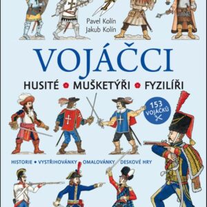 Vojáčci - Husité  Mušketýři  Fyzilíři (Pavel Kolín) (česky)