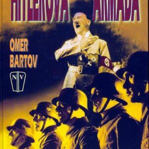 Hitlerova armáda - vojáci,nacisté a válka ve třetí říši (Bartov Omer) (česky)