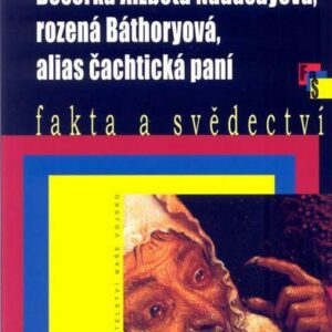 Bosorka Alžběta Nádašdyová, rozená Báthoryová, alias čachtická paní - brož. (J. J. Duffack) (česky)