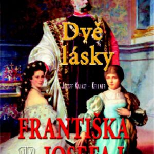 Dvě lásky Františka Josefa I. (József Kalász-Kellner) (česky)
