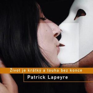 Život je krátký a touha bez konce (Lapeyre Patrick) (česky)