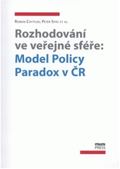 Rozhodování ve veřejné sféře: model policy paradox v ČR (Chytilek Roman)