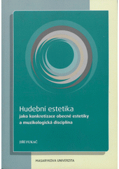Hudební estetika jako konkretizace obecné estetiky a muzikologická disciplína (Jiří Fukač) (česky)
