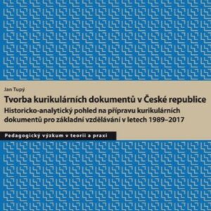 Tvorba kurikulárních dokumentů v České republice: Historicko-analytický pohled na přípravu kurikulárních dokumentů pro základní vzdělá