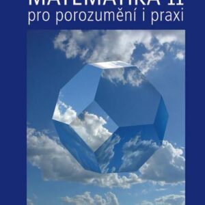 Matematika pro porozumění i praxi II - Netradiční výklad tradičních témat vysokoškolské matematiky (Jana Musilová) (česky)
