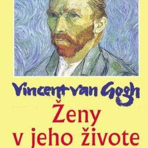 Vincent van Gogh - Ženy v jeho živote (Fell Derek)