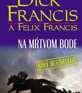 Dick Francis a Felix Francis Na mŕtvom bode (Dick Francis)