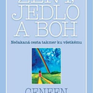 Ženy, jedlo a Boh (Roth Geneen)