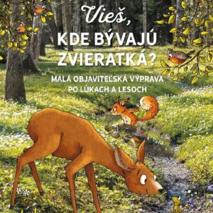 Vieš, kde bývajú zvieratká? (Peter Wohlleben)