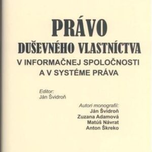 Právo duševného vlastníctva v informačnej spoločnosti a v systéme práva (Kolektív autorov)