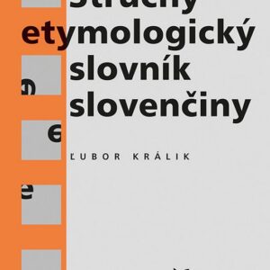 Stručný etymologický slovník slovenčiny (Ľubor Králik)