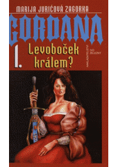 Gordana 1. Levoboček králem? (Zagorka M. Juricová) (česky)
