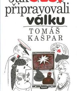 Jak Češi připravovali válku (Tomáš Kašpar) (česky)