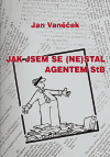 Jak jsem se (ne)stal agentem StB (Jan Vaněček) (česky)