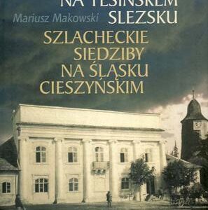 Šlechtická sídla na Těšínském Slezsku (Mariusz Makowski) (česky)