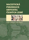 Nacistická perzekuce obyvatel českých zemí (Petr Koura,Jiří Plachý,Mečislav Borák,Josef Bartoš,Květoslava Kocourková) (česky)