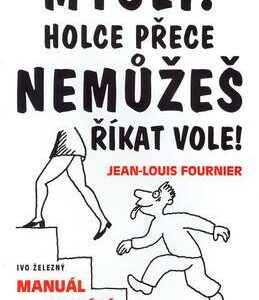 Mysli! Holce přece nemůžeš říkat vole! (Jean-Louis Fournier) (česky)