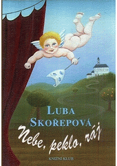 Nebe, peklo, ráj (Ljuba Skořepová) (česky)