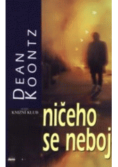 Ničeho se neboj (Dean Koontz) (česky)