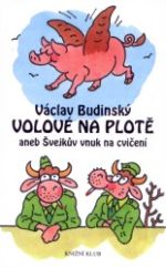 Volové na plotě aneb Švejkův vnuk na cvičení (Václav Budinský) (česky)