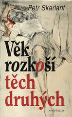 Věk rozkoší těch druhých (Petr Skarlant) (česky)