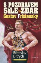 S pozdravem Síle zdar Gustav Frištenský (Břetislav Ditrych) (česky)