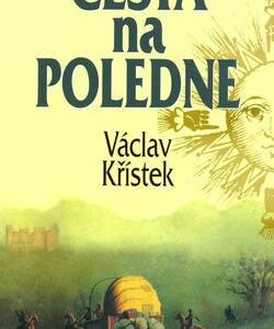 Cesta na poledne (Václav Křístek) (česky)