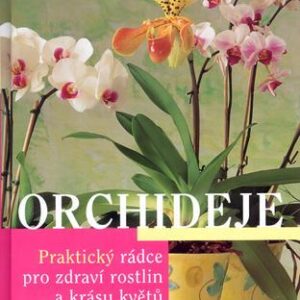 Orchideje - Praktický rádce pro zdraví rostlin a krásu květů (Brigitte Goede) (česky)