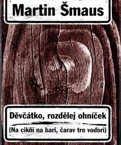 Děvčátko, rozdělej ohníček (Martin Šmaus) (česky)