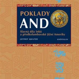 Poklady And - Slavná díla Inků a předkolumbovské Jižní Ameriky (Jeffrey Quilter) (česky)