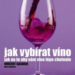 Jak vybírat víno - Jak na to, aby vám víno lépe chutnalo (Vincent Gasnier) (česky)