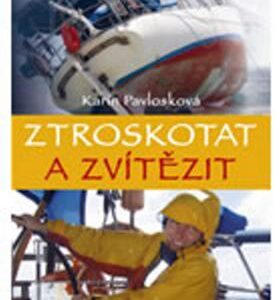 Ztroskotat a zvítězit (Karin Pavlosková) (česky)