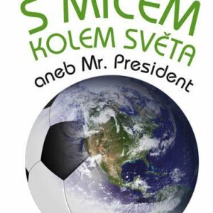 S míčem kolem světa aneb Mr. President (Salava Petr) (česky)