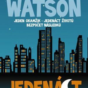 Jedenáct - Jeden okamžik - jedenáct životů, bezpočet následků (Watson Mark) (česky)