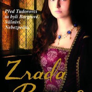 Zrada Borgiů - Před Tudorovci tu byli Borgiové. Vášniví. Nebezpeční. (Sara Pooleová) (česky)