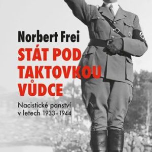 Stát pod taktovkou vůdce. Nacistické panství 1933-1945 (Frei Norbert) (česky)