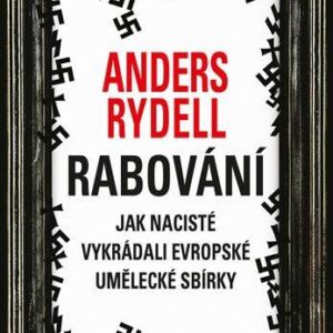 Rabování - Jak nacisté vykrádali evropské umělecké sbírky (Anders Rydell) (česky)