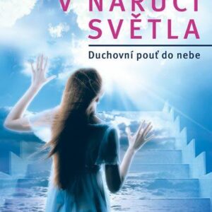 V náruči světla - Duchovní pouť do nebe (Eadie Betty J.) (česky)