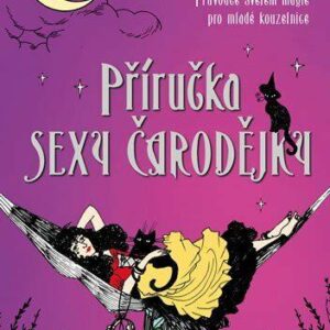 Příručka sexy čarodějky - Průvodce světem magie pro mladé kouzelnice (Darcy Dame) (česky)