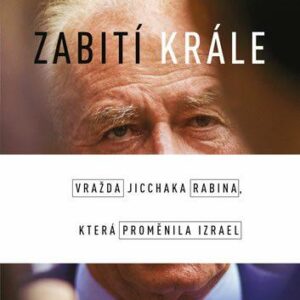 Zabití krále - Vražda Jicchaka Rabina, která proměnila Izrael (Ephron Dan) (česky)