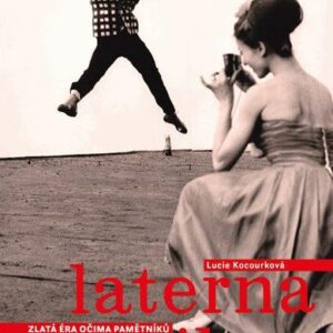 Laterna Magika: Zlatá éra očima pamětníků (Lucie Kocourková) (česky)
