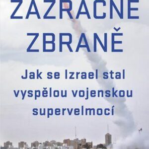 Zázračné zbraně - Jak se Izrael stal vyspělou vojenskou supervelmocí (Jaakov Katz) (česky)