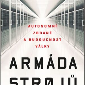 Armáda strojů: Autonomní zbraně a budoucnost války (Paul Scharre) (česky)