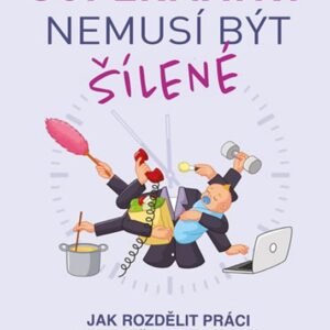 Supermatky nemusí být šílené - Jak rozdělit práci v rodině spravedlivě a bez hádek (Eve Rodsky) (česky)